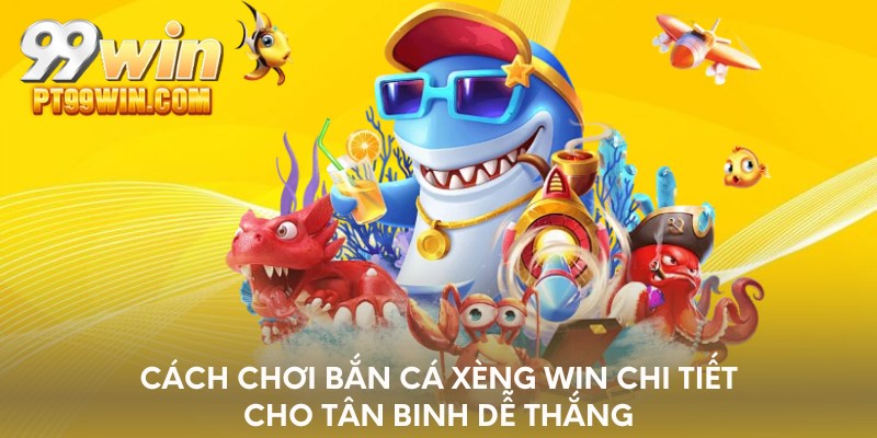 Cách chơi bắn cá xèng win chi tiết cho tân binh dễ thắng
