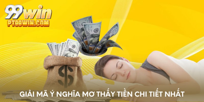 Giải mã ý nghĩa mơ thấy tiền chi tiết nhất