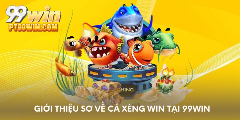 Giới thiệu sơ về cá xèng win tại 99WIN