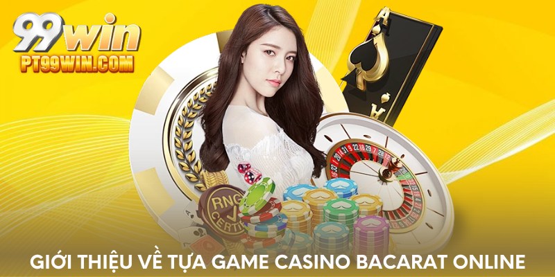 Giới thiệu về tựa game Casino bacarat online