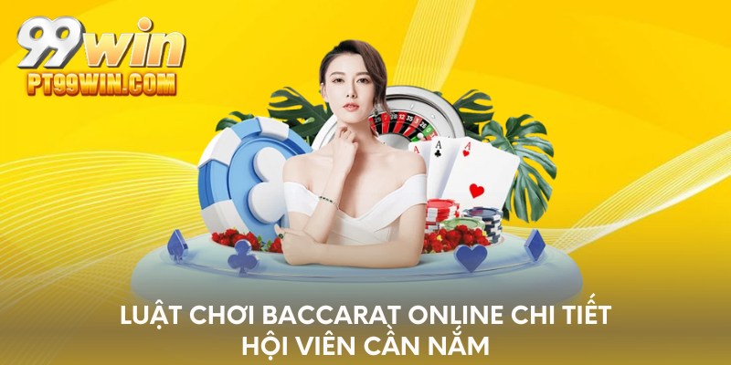 Luật chơi Baccarat Online chi tiết hội viên cần nắm