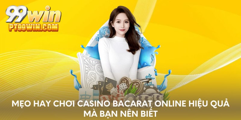 Mẹo hay chơi Casino bacarat online hiệu quả mà bạn nên biết