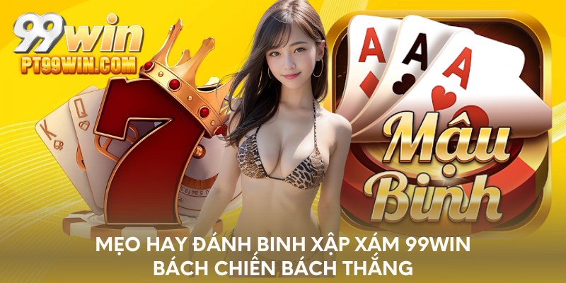 Mẹo hay đánh binh xập xám 99WIN bách chiến bách thắng
