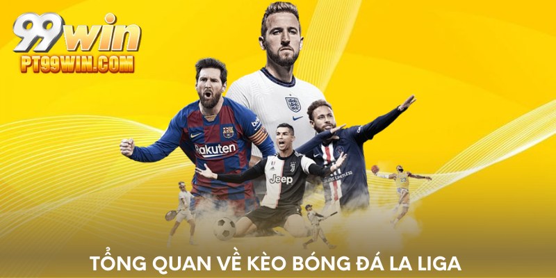 Tổng quan về kèo bóng đá la liga 